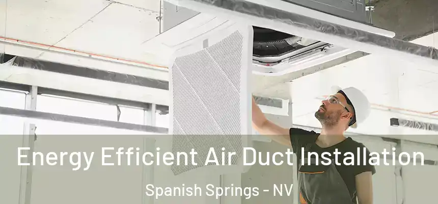  Energy Efficient Air Duct Installation Spanish Springs - NV