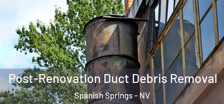  Post-Renovation Duct Debris Removal Spanish Springs - NV
