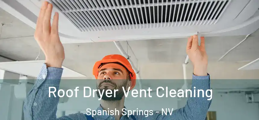  Roof Dryer Vent Cleaning Spanish Springs - NV